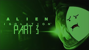 Alien: Isolation - Part 3 ~ LEAVE BILLY CORGAN ALONE!!