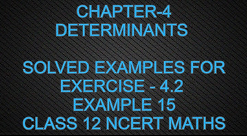 CHAPTER-4 DETERMINANTS (SOLVED EXAMPLE 15)CLASS 12NCERT MATHS