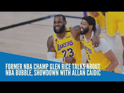 Former NBA champ Glen Rice talks about NBA bubble, showdown with Allan Caidic