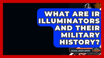 What Are IR Illuminators And Their Military History? - Tactical Locker Experts