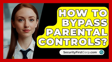 How To Bypass Parental Controls? - SecurityFirstCorp.com
