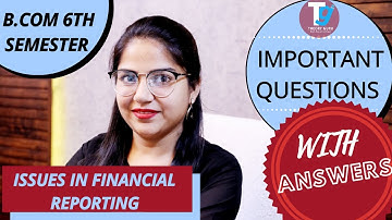 IMPORTANT QUESTIONS with ANSWERS || ISSUES IN FINANCIAL REPORTING || B.COM 6TH SEMESTER ||
