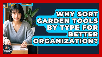Why Sort Garden Tools By Type For Better Organization? - Your Organization Mentor