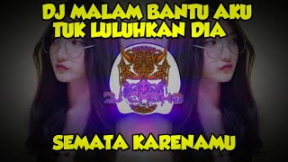 DJ Malam Bantu Aku Tuk Luluhkan Dia Remix Viral FullBass - SEMATA KARENAMU