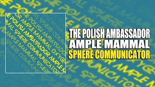 Sphere Communicator - The Polish Ambassador, Ample Mammal