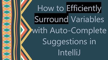 How to Efficiently Surround Variables with Auto-Complete Suggestions in IntelliJ