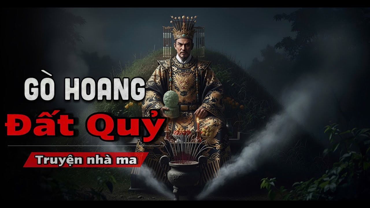 GÒ HOANG ĐẤT QUỶ: Phá nhầm cổ mộ giải thoát Cương Thi khiến cả làng gặp họa sát thân.