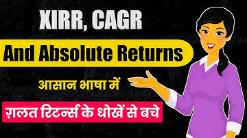 XIRR, IRR, CAGR & Absolute Returns in Mutual Funds!