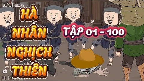 FULL TẬP 01 - 100 : HÀ NHÂN NGHỊCH THIÊN - HÀ NHÂN XUYÊN KHÔNG #hanhan #hànhânxuyênkhông