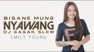 EMILY YOUNG - DJ SLOW BISANE MUNG NYAWANG REMIX (VERSI GAGAK)