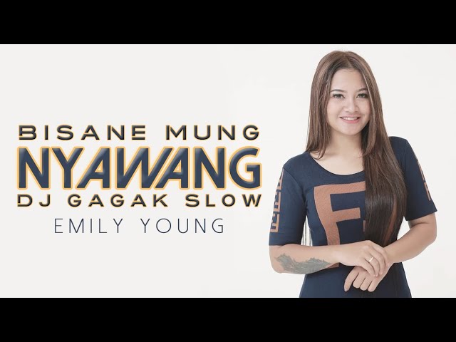 EMILY YOUNG - DJ SLOW BISANE MUNG NYAWANG REMIX (VERSI GAGAK) class=