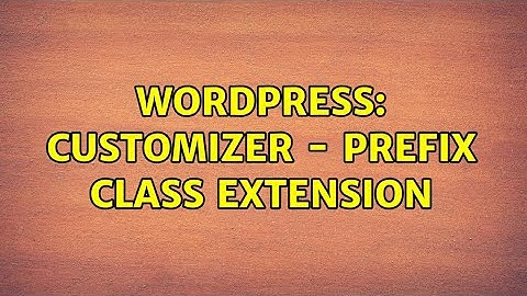 Wordpress: Customizer - Prefix Class Extension