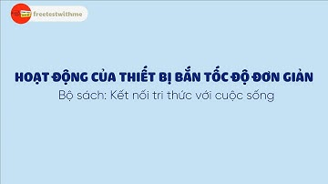 BÀI 9: ĐO TỐC ĐỘ - HOẠT ĐỘNG CỦA THIẾT BỊ BẮN TỐC ĐỘ ĐƠN GIẢN | KHOA HỌC TỰ NHIÊN 7-KẾT NỐI TRI THỨC