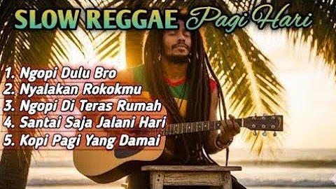 Slow Reggae Pagi Hari 2025 ☕ Lagu Santai Ngopi, Relaksasi, dan Teman Kerja untuk Menenangkan Hati