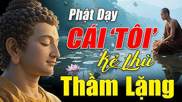 Buông Bỏ Cái Tôi – Đổi Lấy Cuộc Sống An Nhiên và Bình Thản  | Lời Phật dạy