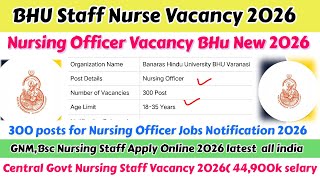 BHU Nursing Officer Vacancy 2026,Staff Nurse Vacancy,Bhu Staff Nurse Vacancy,Govt Nursing Vacancy 