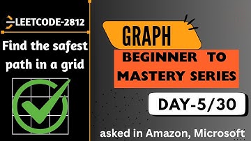 Beginner to Mastery series: Graphs, Leetcode 2812, Find safest path in a grid, Dijkstra