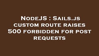 NodeJS : Sails.js custom route raises 500 forbidden for post requests
