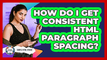 How Do I Get Consistent HTML Paragraph Spacing? - Simple HTML Studio