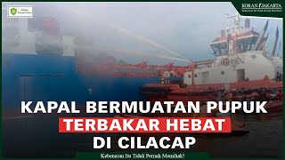Kapal Kargo Bermuatan Pupuk Mengalami Kebakaran Di Cilacap