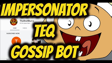 Impersonator Comment Bot? Gossip Bot? Teq? T2F/Weston? Pryxy? Youtube Comment Bots!