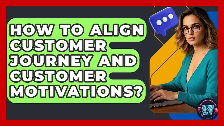How To Align Customer Journey And Customer Motivations? - Customer Support Coach