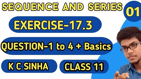 Sequence and Series||Class 11th||K.C Sinha solution||Exercise-17.3||Question:-1to 4+ Basics