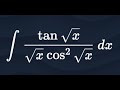 Integral of tan(sqrt x) divided by (sqrt x cos^2(sqrt x))✨ using substitution