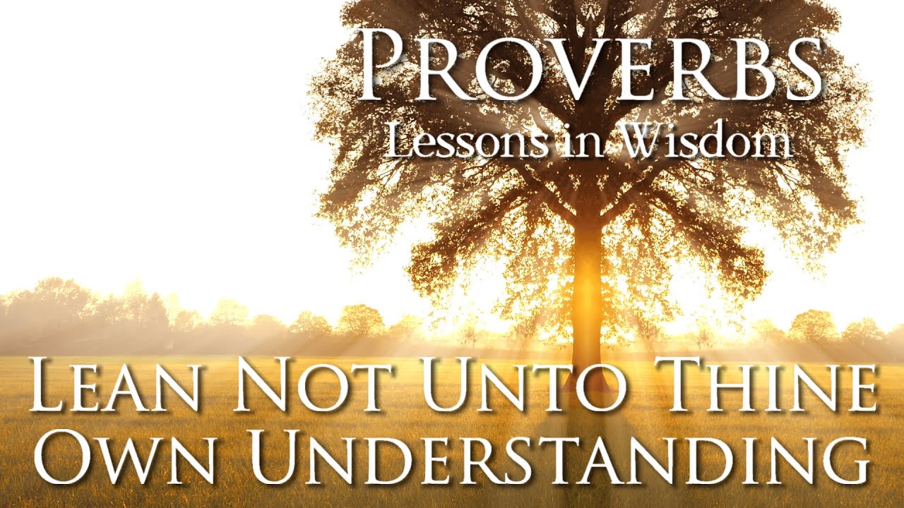 Lean not unto thine own understanding youtube