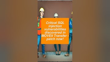 Critical SQL injection vulnerabilities discovered in MOVEit Transfer - patch now!