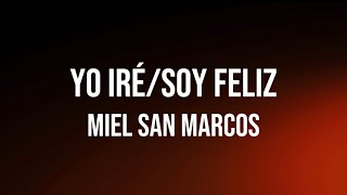 Video thumbnail of "Yo iré/Soy feliz - Miel San Marcos letra"