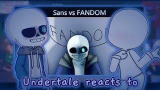 Undertale reacts to Sans vs Fandom