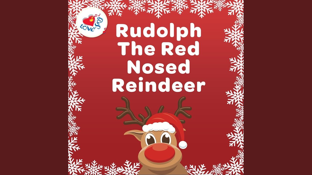 Rudolph the Red Nosed Reindeer. 