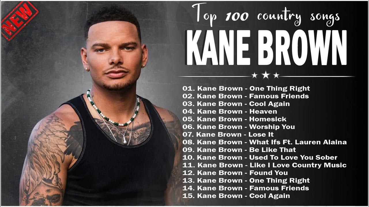 Kane Brown Best Songs Playlist All 2023 Kane Brown Greatest Hits 2023