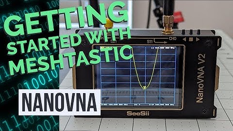 Getting Started with Meshtastic [BONUS] - NanoVNA