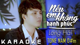 KARAOKE | NẾU EM KHÔNG HẠNH PHÚC - LONG HẢI | BEAT GỐC KHÔNG BÈ