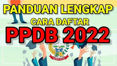 PANDUAN LENGKAP CARA DAFTAR ONLINE PPDB 2022