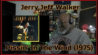 It's Blowing On All Our Friends ! Jerry Jeff Walker - Pissin' In The Wind (1975) 1st Time Reaction