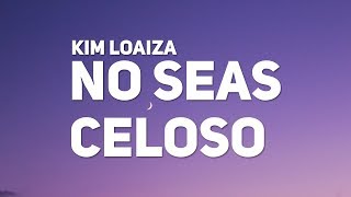 Kim Loaiza - No Seas Celoso Letra Lyrics