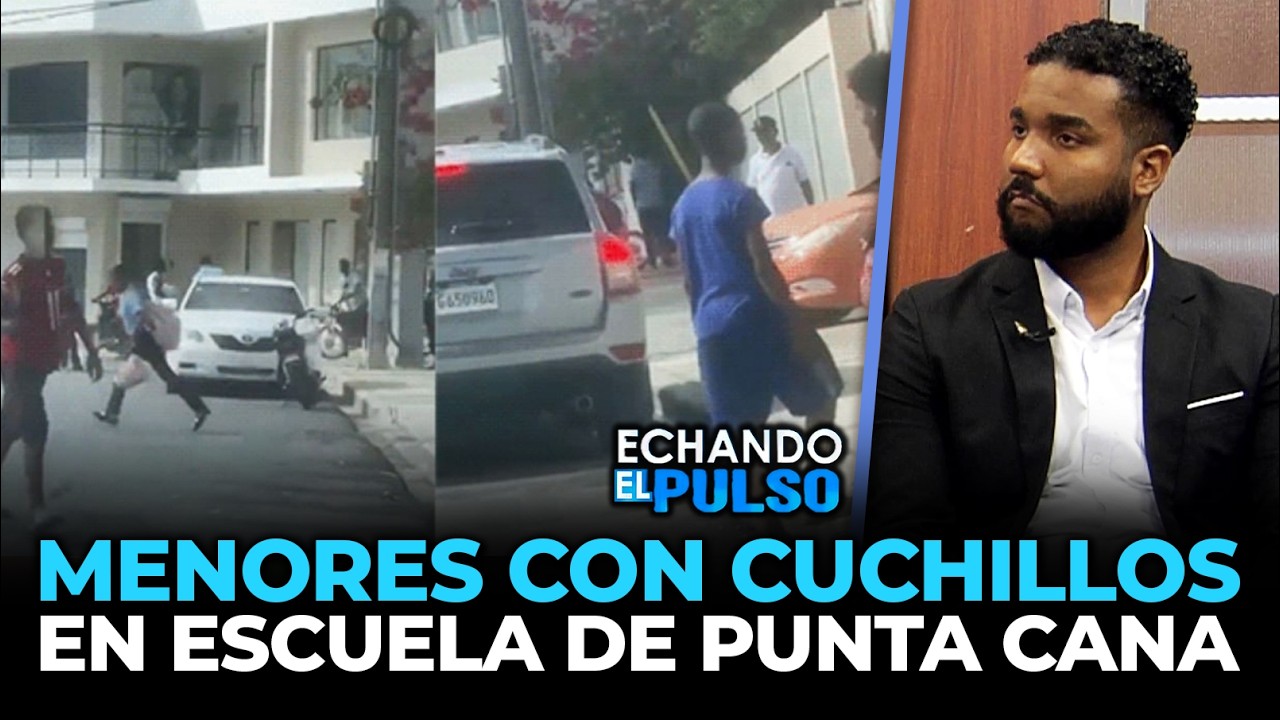 Santi Contreras | Menores con cuchillos en escuela de Punta Cana | Echando El Pulso