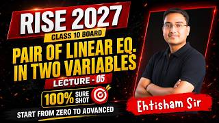 Pair of Linear Eq. in Two Variables Lecture 05 | Basics to Advanced 💯 | RISE🔥Boards 2027
