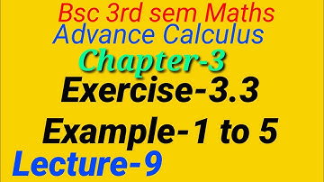 Advance Calculus|Bsc 3rd Sem Maths|Chapter-3, Exercise-3.3| Examples from 1 to 5 |Lecture-9||