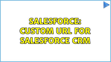 Salesforce: Custom URL for Salesforce CRM