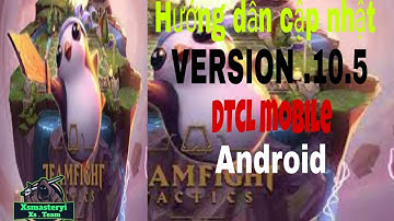 Hướng dẫn cập nhật VERSION . 10.5 DTCL mobile Android ios
