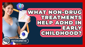 What Non-drug Treatments Help ADHD In Early Childhood? - Brain Development Hub