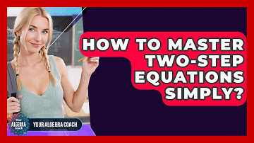 How To Master Two-Step Equations Simply? - Your Algebra Coach