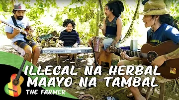 The Farmer - Illegal Na Herbal Maayo Na Tambal (Live Session)