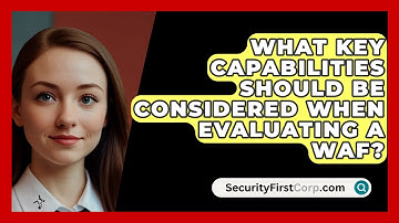 What Key Capabilities Should Be Considered When Evaluating a WAF? | SecurityFirstCorp News