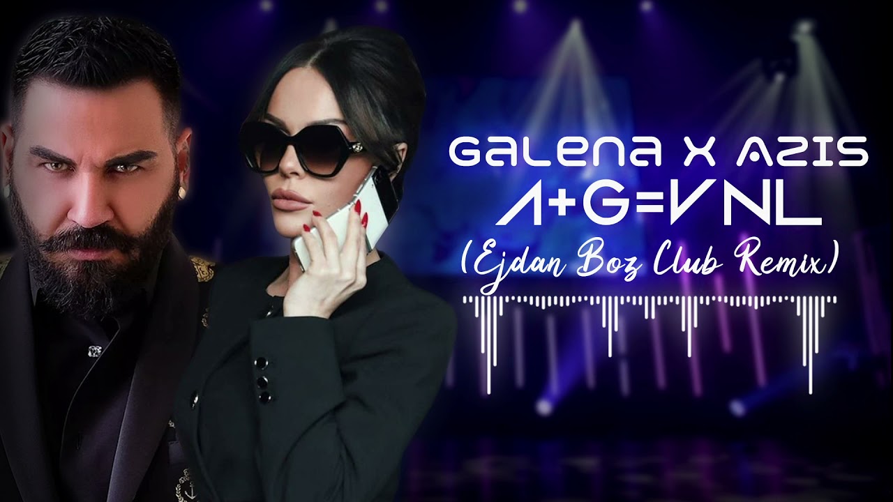 Galena x Azis -A+G=VNL (Ejdan Boz Club Remix)