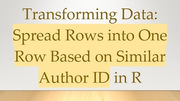 Transforming Data: Spread Rows into One Row Based on Similar Author ID in R